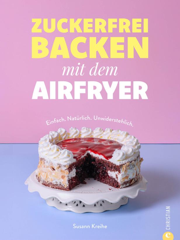 Susann Kreihe: „Zuckerfrei backen mit dem Airfryer“. Christian Verlag.